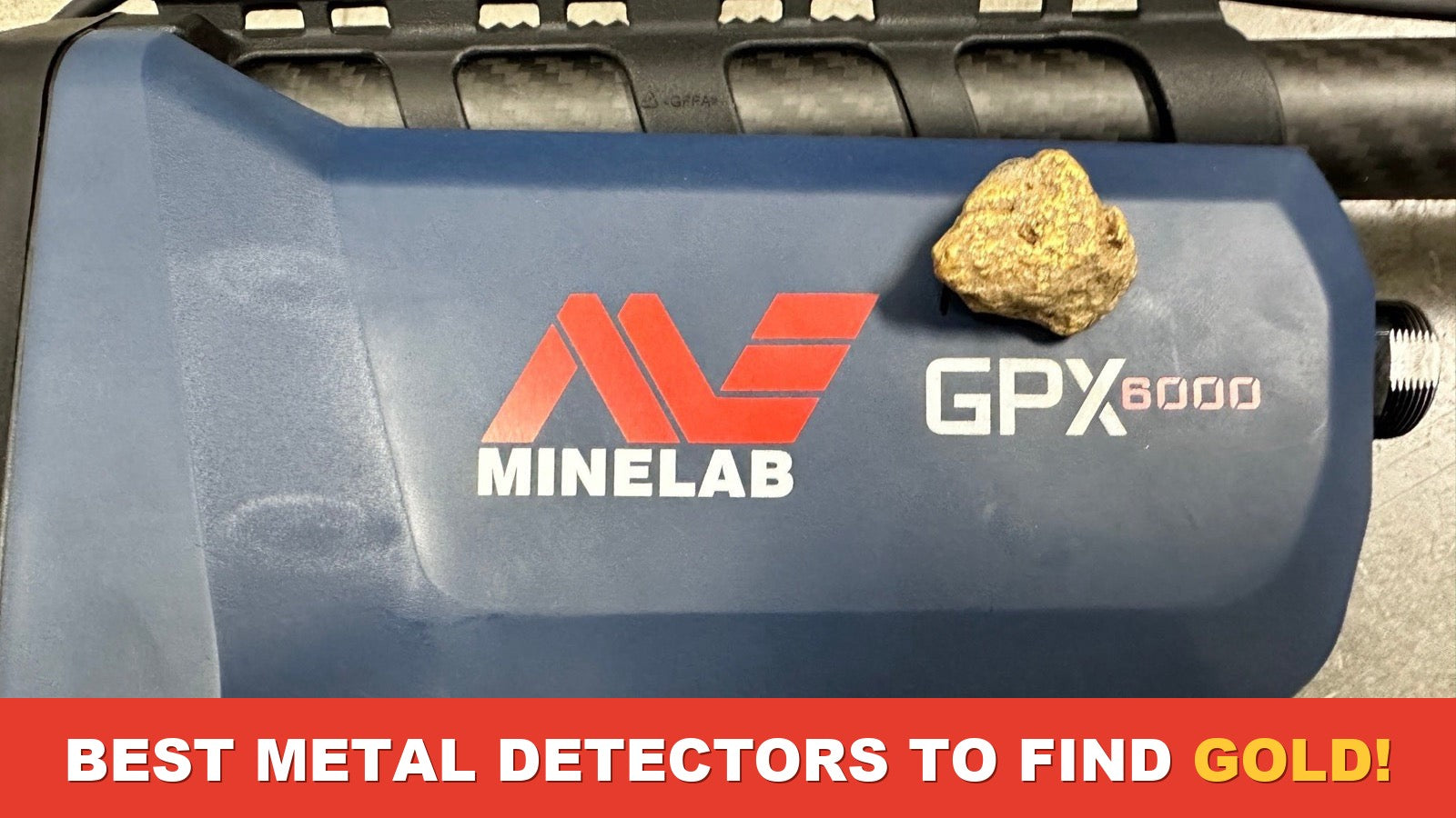 Gold nugget sitting on a Minelab GPX 6000 control box, with banner text: Best metal detectors to find gold