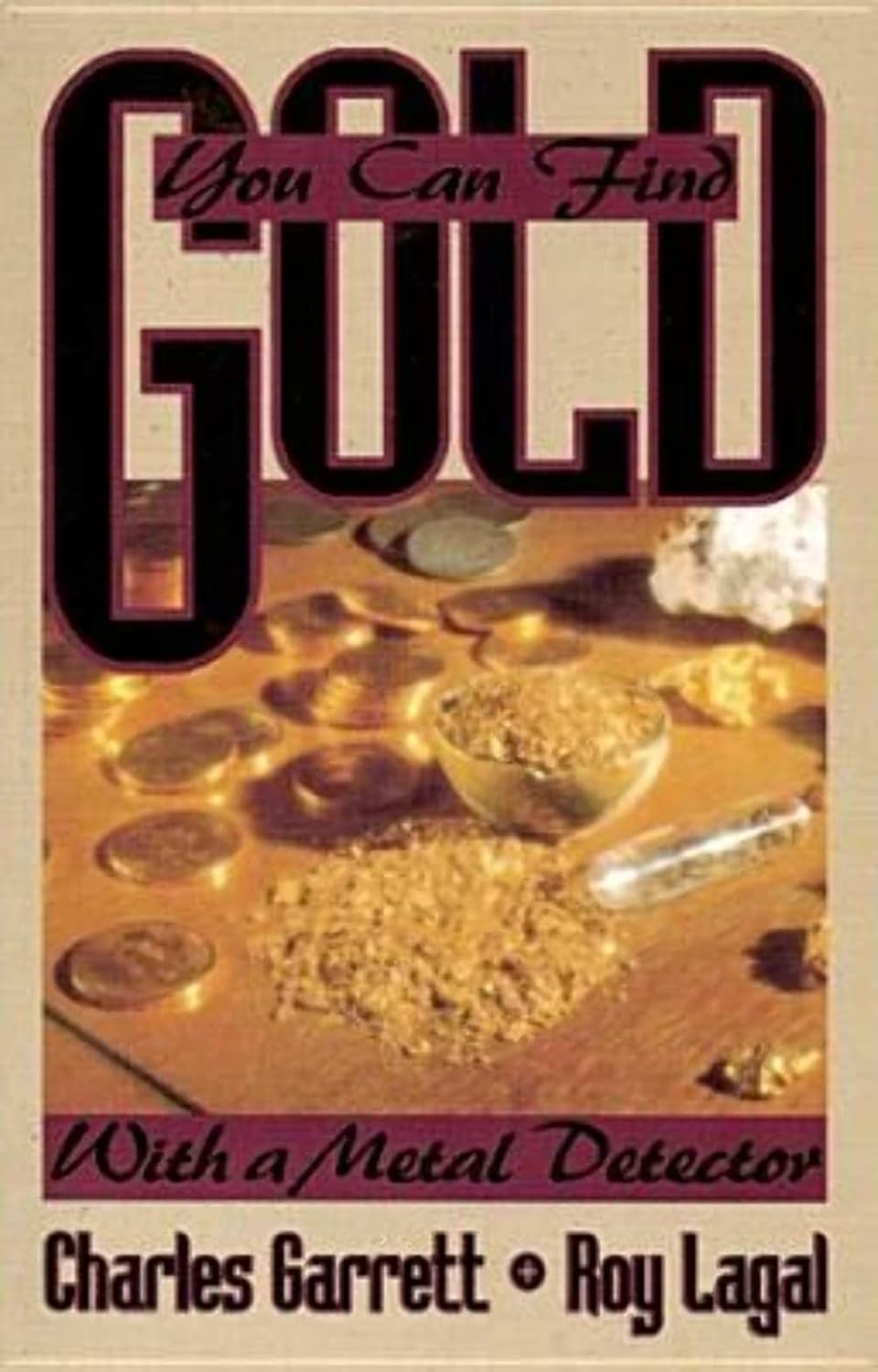 Cover of You Can Find Gold with a Metal Detector by Charles Garrett and Roy Lagal